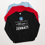 Pas besoin de thérapie - Zermatt - Matterhorn - Sweatshirt - Ici & Là - T-shirts & Souvenirs de chez toi