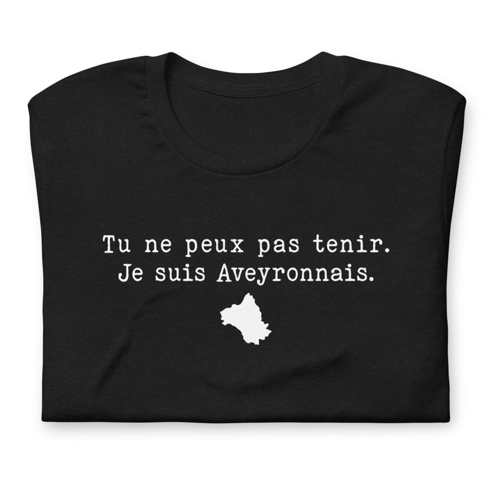 Tu ne peux pas tenir je suis Aveyronnais - T-shirt léger humour Aveyron