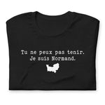 Tu ne peux pas tenir je suis Normand - T-Shirt Normandie humour