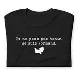 Tu ne peux pas tenir je suis Normand - T-Shirt Normandie humour
