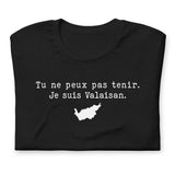 Tu ne peux pas tenir je suis Valaisan - T-Shirt Valais humour