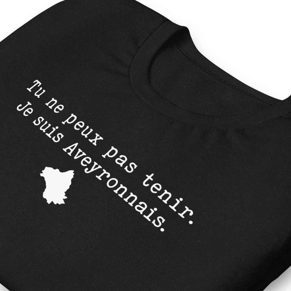 Tu ne peux pas tenir je suis Aveyronnais - T-shirt léger humour Aveyron