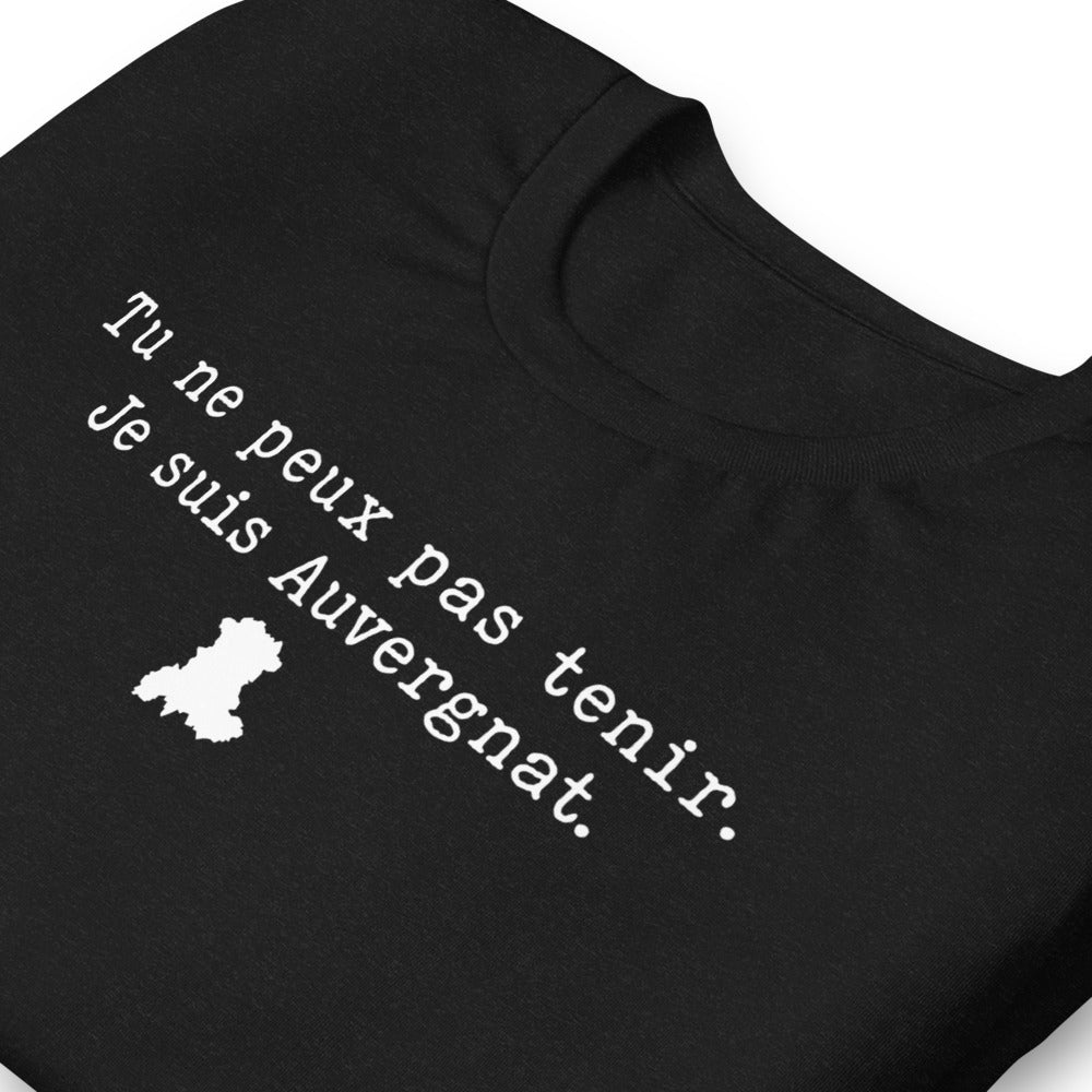 Tu ne peux pas tenir je suis Auvergnat - T-Shirt Auvergne humour