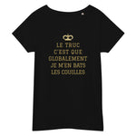 T-shirt femme humour Coton bio Le truc c'Est que globalement je m'en bats les couilles