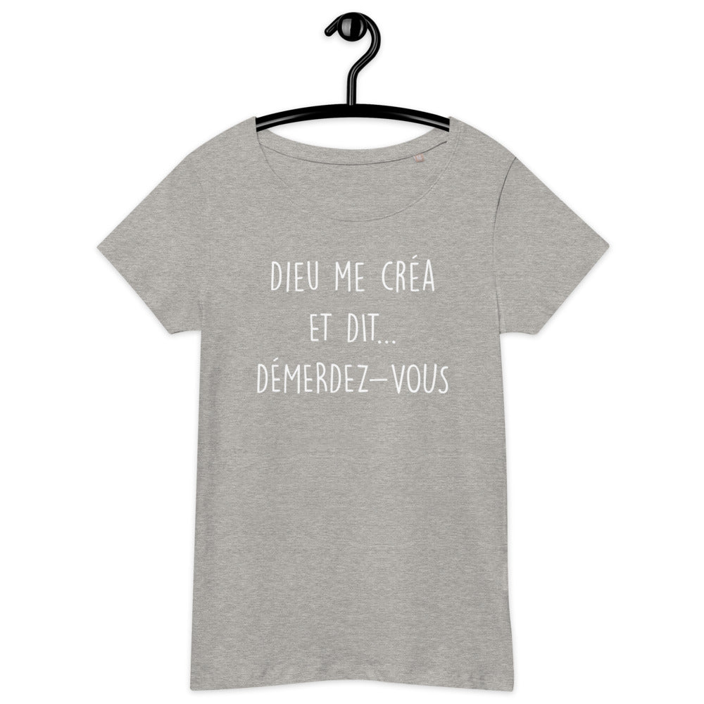 T-shirt femme humour Coton bio Dieu me créa et dit démerdez vous.