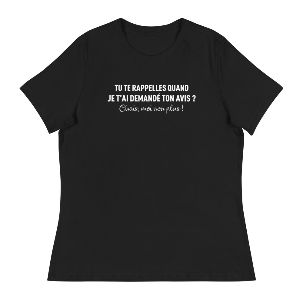 Tu te rappelles quand je t'ai demandé ton avis - T-shirt humour décontracté femme - Ici & Là - T-shirts & Souvenirs de chez toi