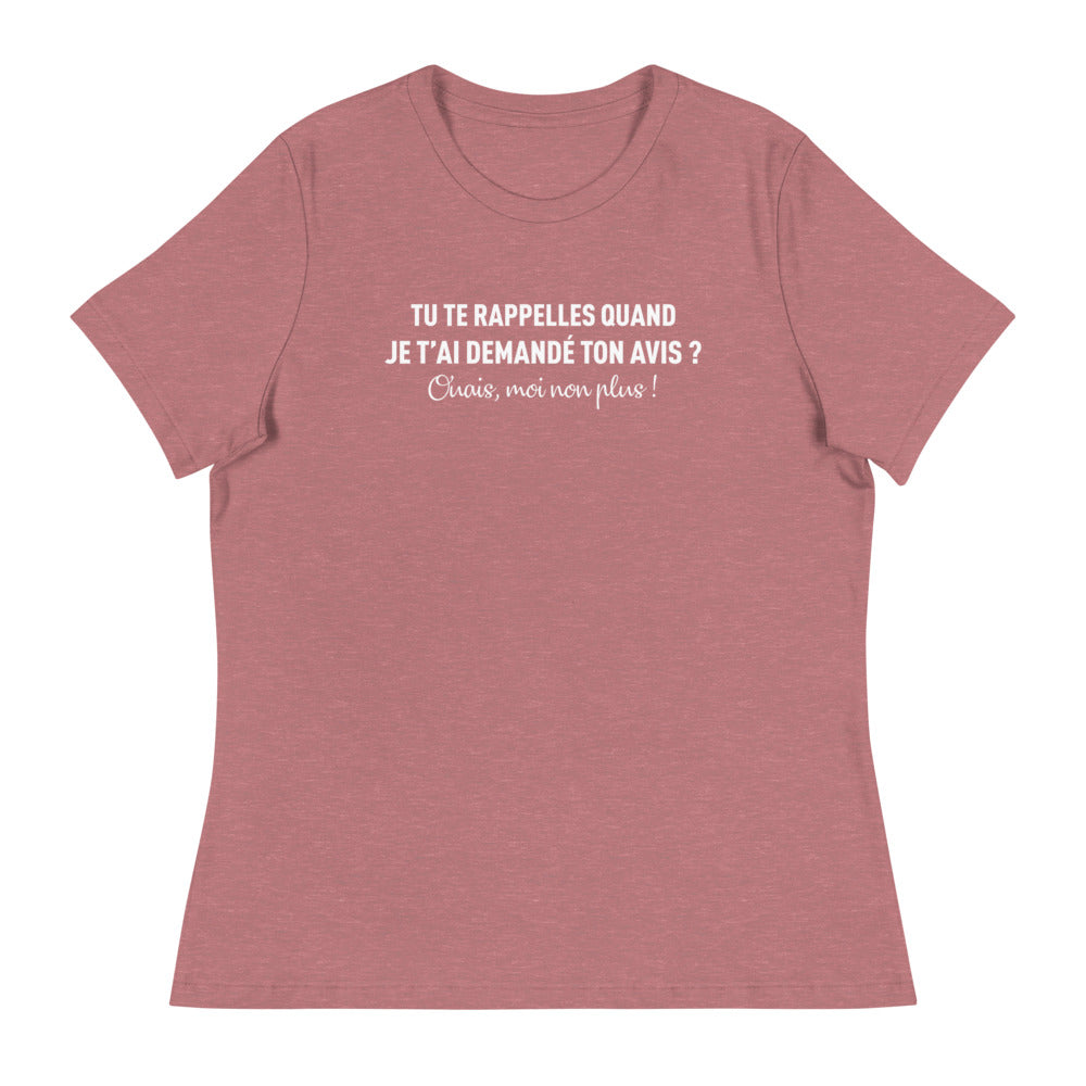 Tu te rappelles quand je t'ai demandé ton avis - T-shirt humour décontracté femme - Ici & Là - T-shirts & Souvenirs de chez toi