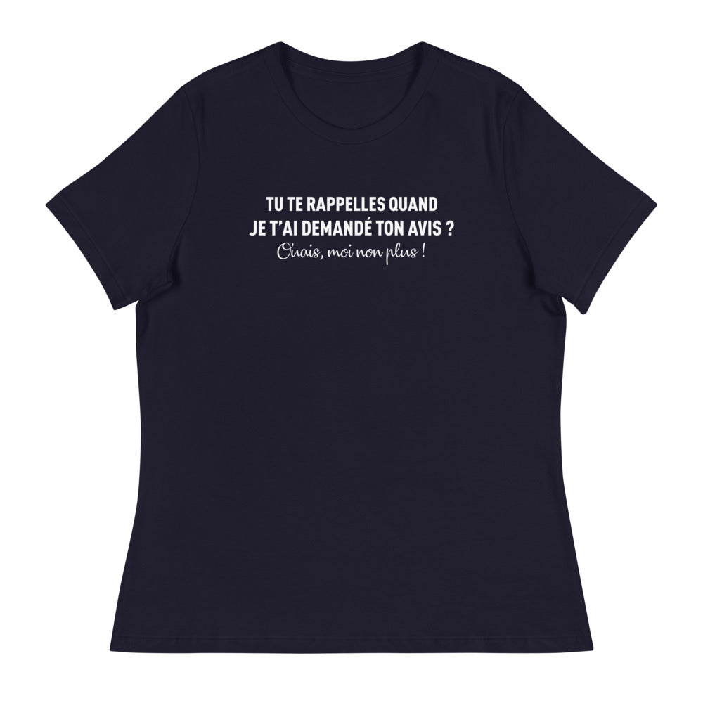 Tu te rappelles quand je t'ai demandé ton avis - T-shirt humour décontracté femme - Ici & Là - T-shirts & Souvenirs de chez toi