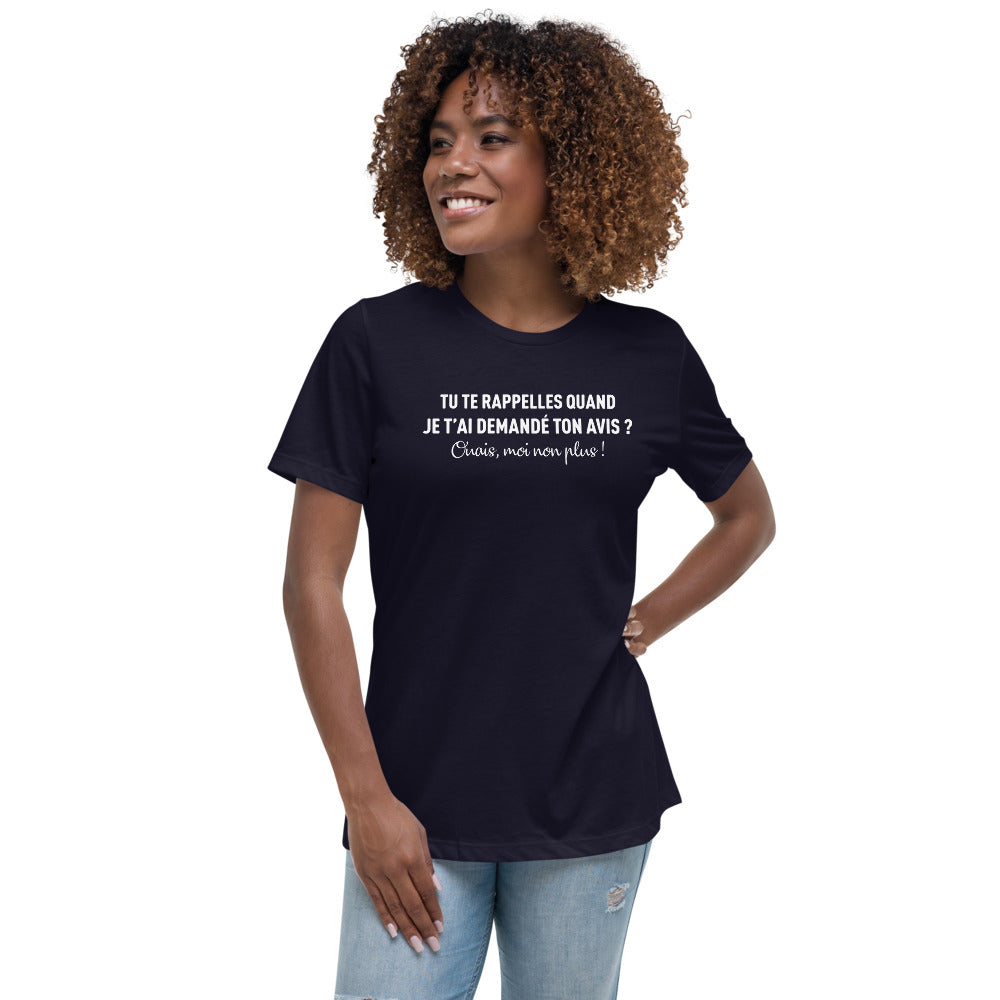 Tu te rappelles quand je t'ai demandé ton avis - T-shirt humour décontracté femme - Ici & Là - T-shirts & Souvenirs de chez toi